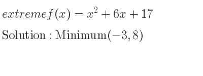 The extreme f(x)=x^2+6x+17 is Minimum(-3,8)